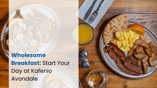 Wholesome Breakfast: Start Your Day at Kafenio Avondale